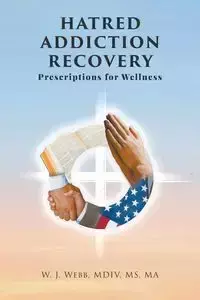 Hatred Addiction Recovery - Webb MDIV MS