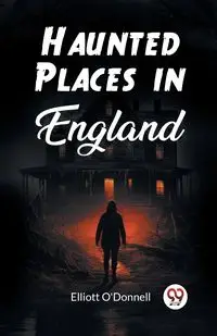 Haunted Places in England - Elliott O'Donnell