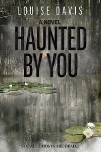 Haunted by You - Davis Louise