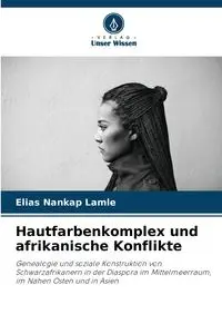 Hautfarbenkomplex und afrikanische Konflikte - Elias Nankap Lamle