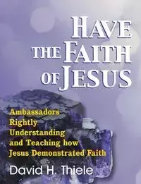 Have the Faith of Jesus - David H. Thiele