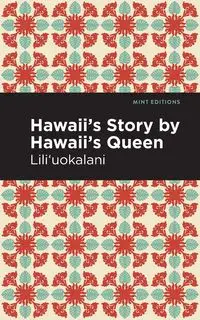 Hawaii's Story by Hawaii's Queen - Lili'uokalani