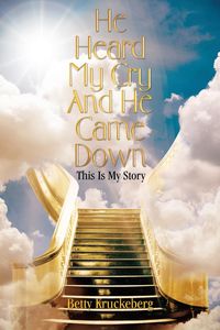 He Heard My Cry and He Came Down - Betty Kruckeberg