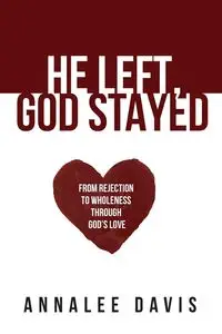 He Left, God Stayed - Davis Annalee