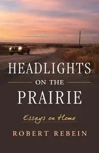 Headlights on the Prairie - Robert Rebein