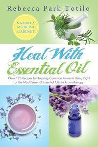 Heal with Essential Oil - Rebecca Totilo Park