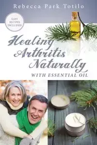 Healing Arthritis Naturally With Essential Oil - Rebecca Totilo Park