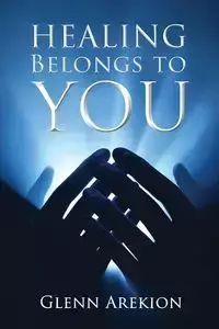 Healing Belongs to You - Glenn Arekion