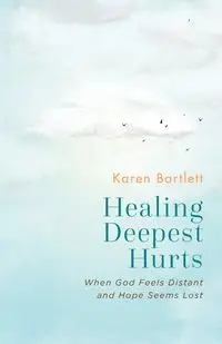 Healing Deepest Hurts - Karen Bartlett