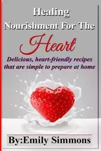 Healing Nourishment For The Heart - Emily Simmons