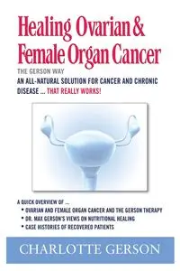 Healing Ovarian & Female Organ Cancer - Charlotte Gerson