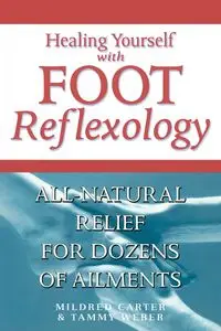 Healing Yourself with Foot Reflexology, Revised and Expanded - Carter Mildred