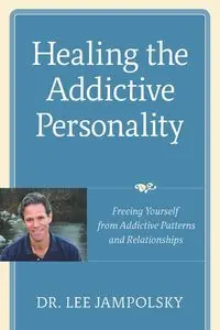 Healing the Addictive Personality - Lee L. Jampolsky