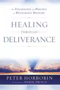 Healing through Deliverance - Peter Horrobin J