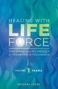 Healing with Life Force, Volume One - Prana - Lucki Shivani