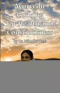 Health And Consciousness Through Ayurvedic Cooking - Haas Dr. Nibodhi