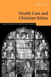 Health Care and Christian Ethics - Robin Gill