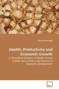 Health, Productivity and Economic Growth - Paul Hanappi Tibor