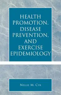 Health Promotion, Disease Prevention, and Exercise Epidemiology - Nellie Cyr M