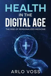 Health in the Digital Age - Voss Arlo