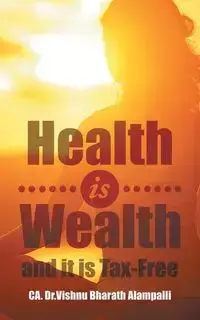 Health is Wealth and it is Tax-Free - Bharath Alampalli CA. Dr. Vishnu