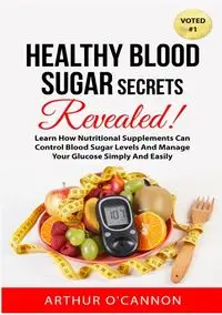 Healthy Blood Sugar Secrets Revealed - Arthur O'Cannon