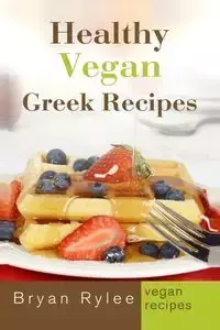 Healthy Vegan Greek Recipes - Bryan Rylee