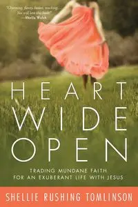 Heart Wide Open - Shellie Tomlinson Rushing