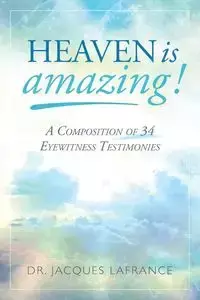 Heaven is Amazing! - Jacques LaFrance Dr.