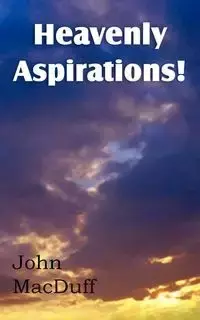 Heavenly Aspirations! - John Macduff