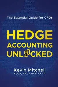 Hedge Accounting Unlocked - Mitchell Kevin