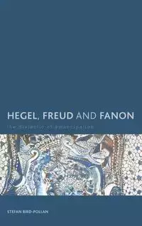 Hegel, Freud and Fanon - Stefan Bird-Pollan