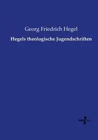 Hegels theologische Jugendschriften - Hegel Georg Friedrich