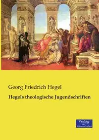 Hegels theologische Jugendschriften - Hegel Georg Friedrich