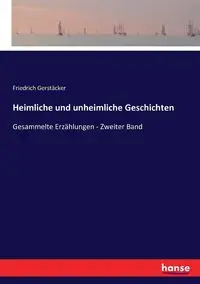 Heimliche und unheimliche Geschichten - Gerstäcker Friedrich