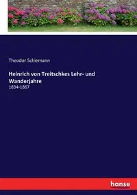 Heinrich von Treitschkes Lehr- und Wanderjahre - Schiemann Theodor