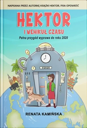 Hektor i wehikuł czasu. Pełna przygód wyprawa do roku 2020 - Renata Kamińska