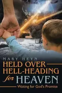 Held Over Hell-Heading For Heaven - Mary Heyn