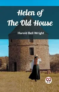 Helen of the Old House - Bell Harold Wright
