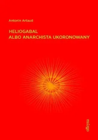 Heliogabal albo anarchista ukoronowany - Antonin Artaud