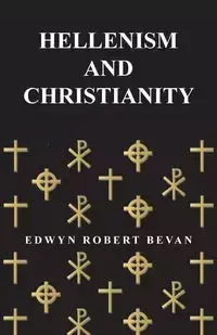 Hellenism and Christianity - Robert Bevan Edwyn