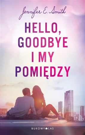 Hello, Goodbye i my pomiędzy - Jennifer E. Smith