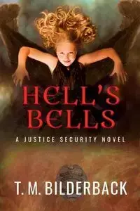 Hell's Bells - A Justice Security Novel - Bilderback T. M.