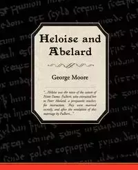 Heloise and Abelard - George Moore