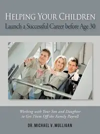 Helping Your Children Launch a Successful Career Before Age 30 - Michael V. Mulligan