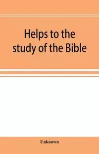 Helps to the study of the Bible - Unknown