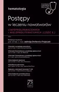 Hematologia. Postępy w leczeniu nowotworów limfoproliferacyjnych i mieloproliferacyjnych 2 część - Jadwiga Dwilewicz-Trojaczek