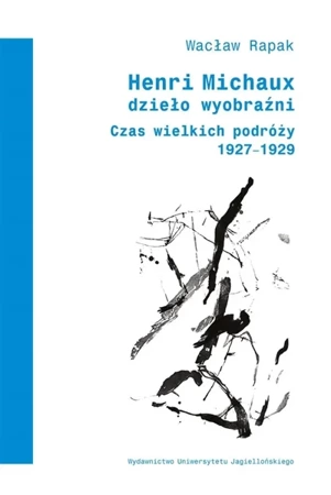 Henri Michaux. Dzieło wyobraźni - Wacław Rapak