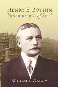 Henry E. Bothin, Philanthropist of Steel - Casey Michael