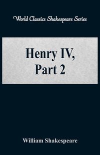 Henry IV, Part 2 (World Classics Shakespeare Series) - William Shakespeare